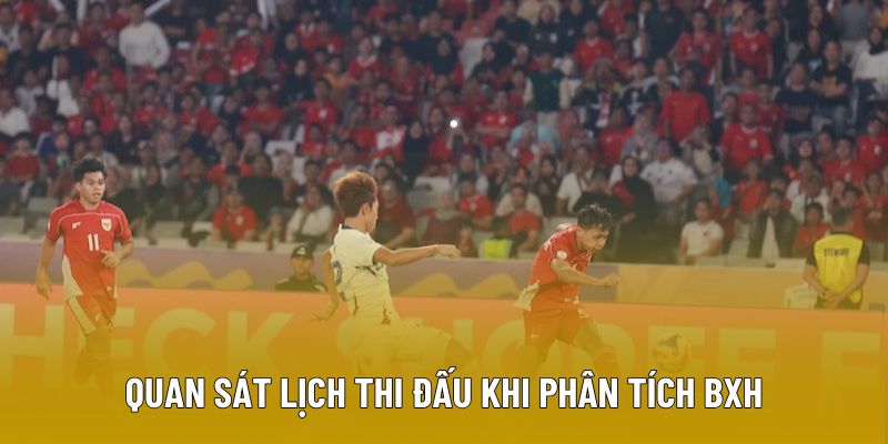 Quan sát lịch thi đấu khi phân tích BXH