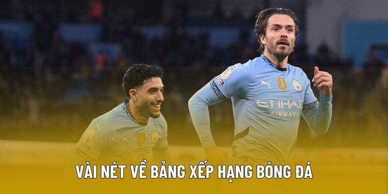 Vài nét cơ bản về bảng xếp hạng bóng đá
