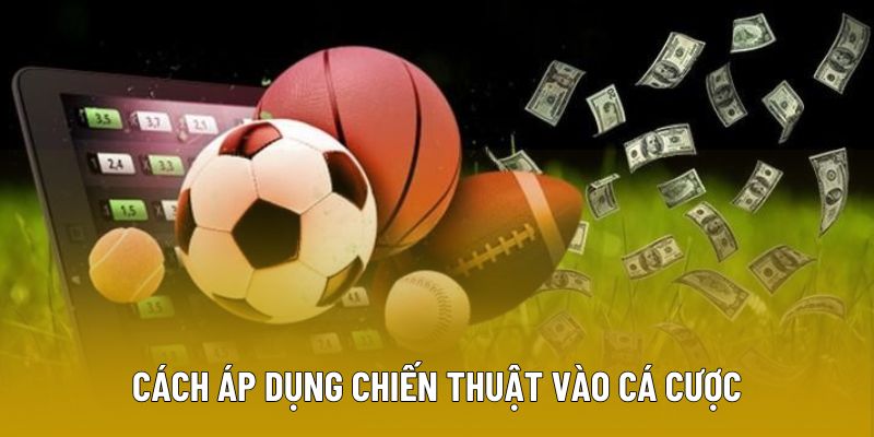 Cách áp dụng chiến thuật vào cá cược hiệu quả