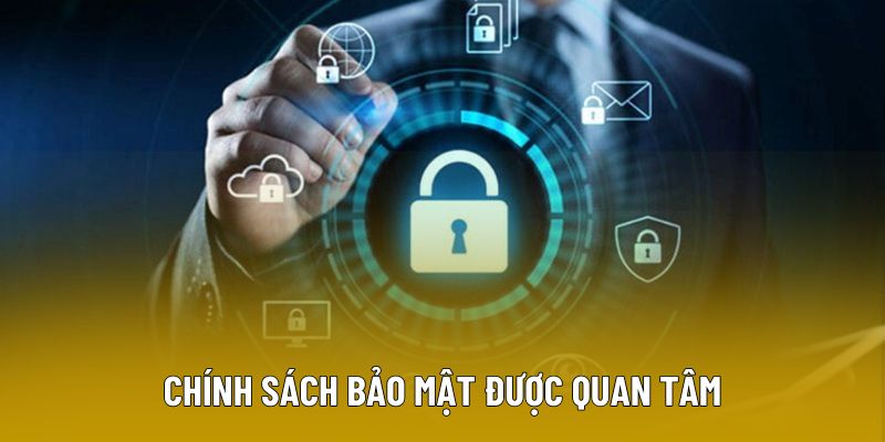 Chính sách bảo mật được quan tâm