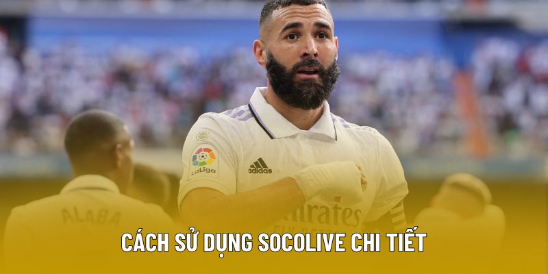 Cách sử dụng Socolive chi tiết