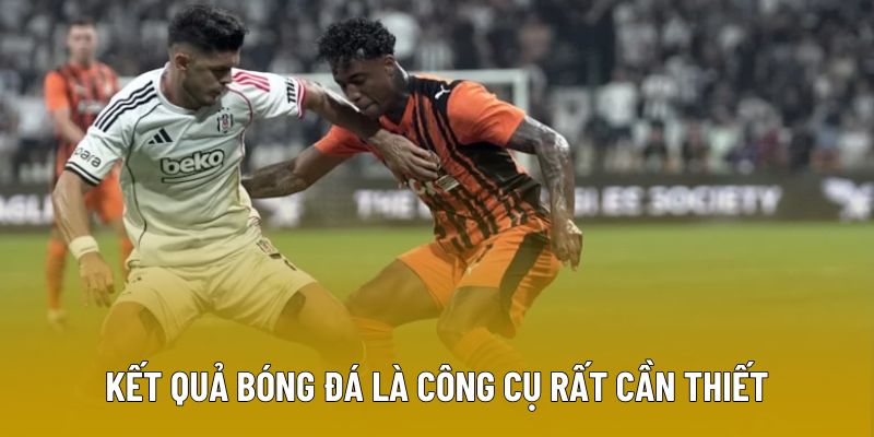Kết quả bóng đá là công cụ rất cần thiết