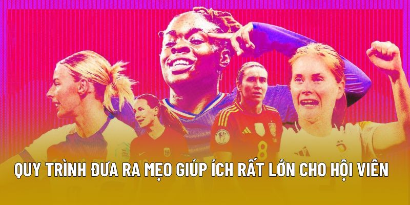 Quy trình đưa ra mẹo giúp ích rất lớn cho hội viên
