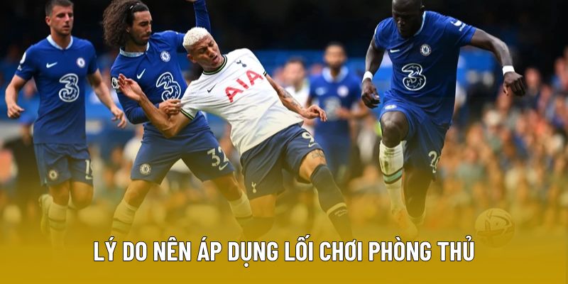 Lý do nên áp dụng lối chơi phòng thủ chặt chẽ
