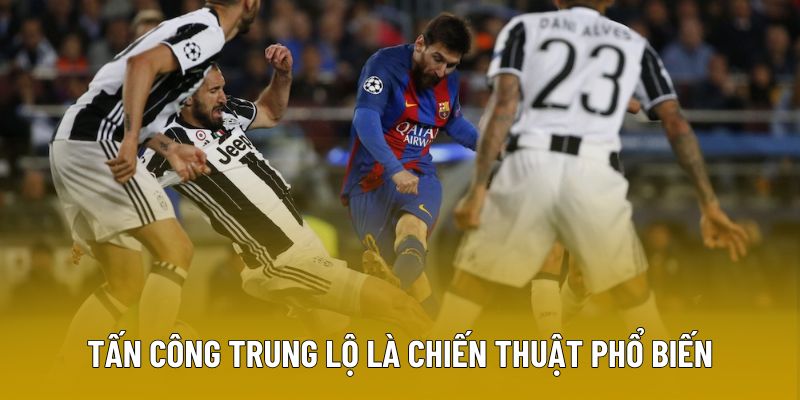 Tấn công trung lộ là chiến thuật phổ biến