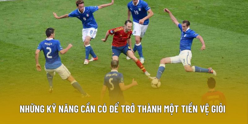 Những kỹ năng cần có để trở thành một tiền vệ giỏi