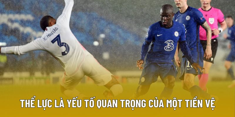 Thể lực là yếu tố quan trọng của một tiền vệ