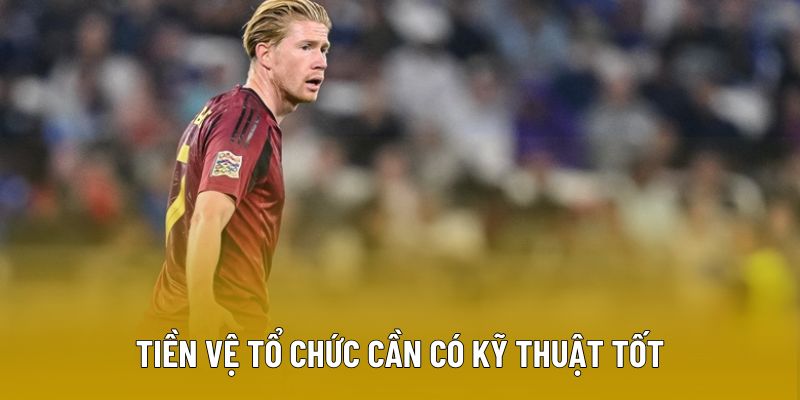 Tiền vệ tổ chức cần có kỹ thuật tốt