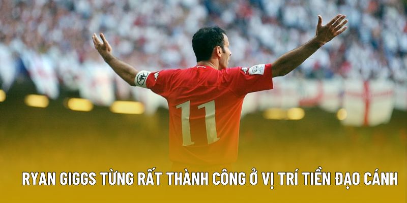 Ryan Giggs từng rất thành công ở vị trí tiền đạo cánh